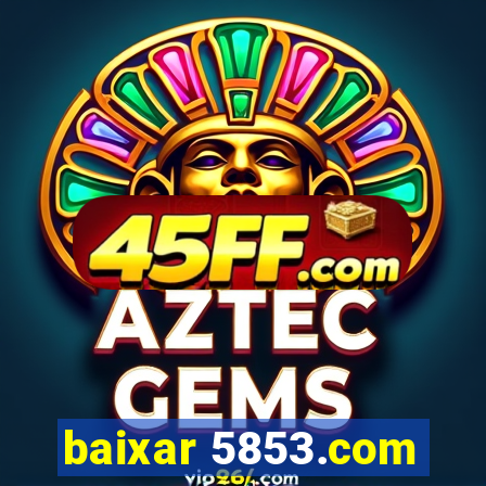 baixar 5853.com